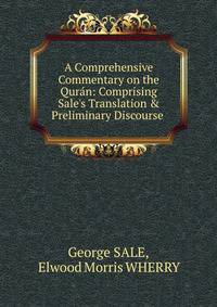 A Comprehensive Commentary on the Qur?n: Comprising Sale's Translation &amp; Preliminary Discourse .