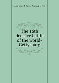 The 16th decisive battle of the world-Gettysburg