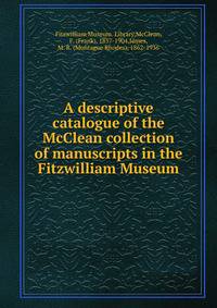 A descriptive catalogue of the McClean collection of manuscripts in the Fitzwilliam Museum