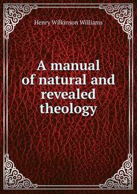 A manual of natural and revealed theology