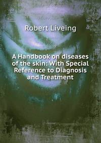 A Handbook on diseases of the skin: With Special Reference to Diagnosis and Treatment