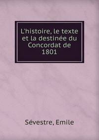 L'histoire, le texte et la destin?e du Concordat de 1801