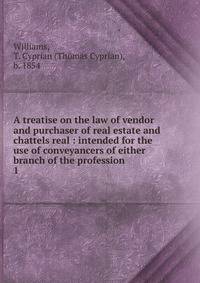 A treatise on the law of vendor and purchaser of real estate and chattels real : intended for the use of conveyancers of either branch of the profession. 1