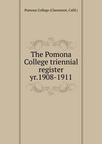 The Pomona College triennial register. yr.1908-1911