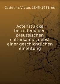 Actenstu?cke betreffend den preussischen culturkampf, nebst einer geschichtlichen einleitung