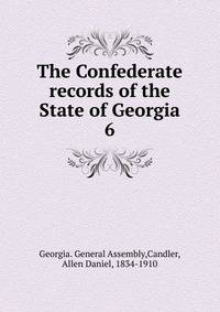 The Confederate records of the State of Georgia. 6