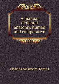 A manual of dental anatomy, human and comparative