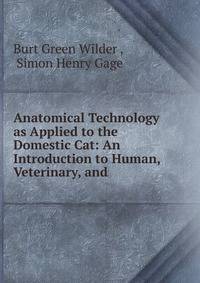Anatomical Technology as Applied to the Domestic Cat: An Introduction to Human, Veterinary, and .