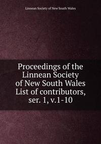 Proceedings of the Linnean Society of New South Wales. List of contributors, ser. 1, v.1-10