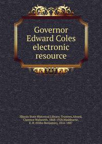 Governor Edward Coles electronic resource