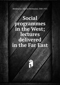 Social programmes in the West; lectures delivered in the Far East