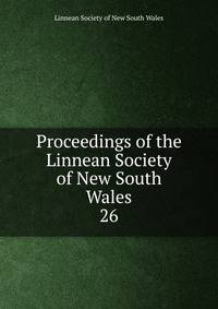 Proceedings of the Linnean Society of New South Wales. 26