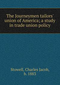 The Journeymen tailors' union of America; a study in trade union policy