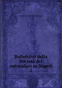 Bollettino della Societ dei naturalisti in Napoli. 2