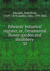 Edwards' botanical register, or, Ornamental flower-garden and shrubbery