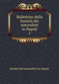 Bollettino della Societ dei naturalisti in Napoli. 1