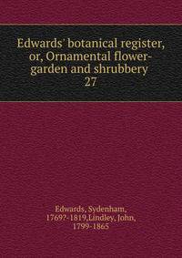 Edwards' botanical register, or, Ornamental flower-garden and shrubbery