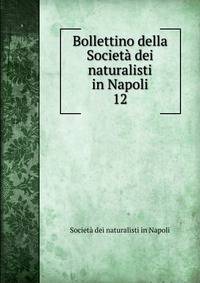 Bollettino della Societ dei naturalisti in Napoli. 12