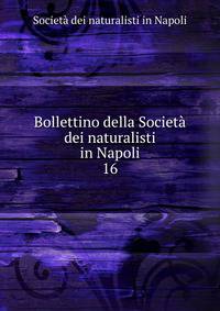 Bollettino della Societ dei naturalisti in Napoli. 16