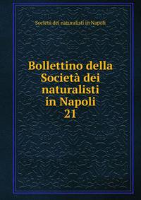 Bollettino della Societ dei naturalisti in Napoli. 21