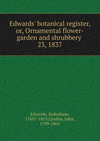 Edwards` botanical register, or, Ornamental flower-garden and shrubbery . 23, 1837