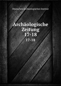 Archologische Zeitung. 17-18
