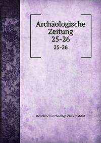 Archologische Zeitung. 25-26