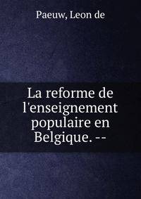 La reforme de l'enseignement populaire en Belgique. --