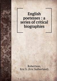 English poetesses : a series of critical biographies