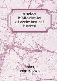 A select bibliography of ecclesiastical history