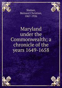 Maryland under the Commonwealth; a chronicle of the years 1649-1658