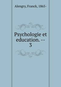 Psychologie et education. --. 3