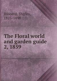 The Floral world and garden guide. 2, 1859
