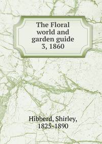 The Floral world and garden guide. 3, 1860