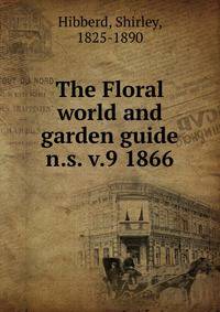 The Floral world and garden guide. n.s. v.9 1866