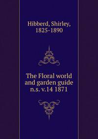 The Floral world and garden guide. n.s. v.14 1871
