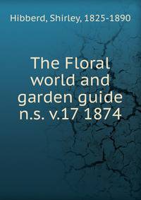The Floral world and garden guide. n.s. v.17 1874
