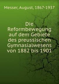 Die Reformbewegung auf dem Gebiete des preussischen Gymnasialwesens von 1882 bis 1901