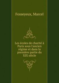 Les ?coles de charit? ? Paris sous l'ancien r?gime et dans la premi?re partie du XIX si?cle
