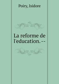 La reforme de l'education. --