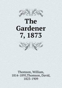 The Gardener. 7, 1873