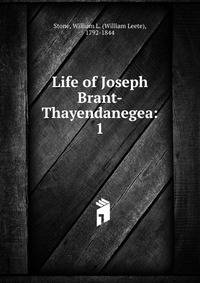 Life of Joseph Brant-Thayendanegea:. 1