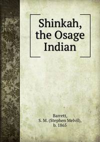 Shinkah, the Osage Indian