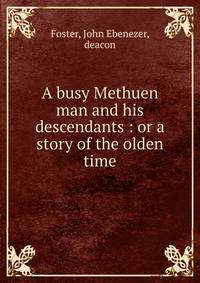 A busy Methuen man and his descendants : or a story of the olden time