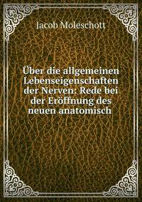 ?ber die allgemeinen Lebenseigenschaften der Nerven: Rede bei der Er?ffnung des neuen anatomisch .