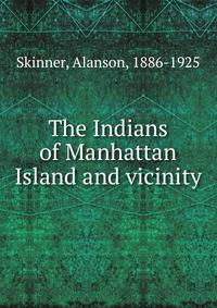 The Indians of Manhattan Island and vicinity