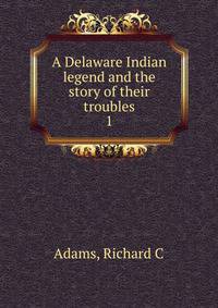 A Delaware Indian legend and the story of their troubles. 1