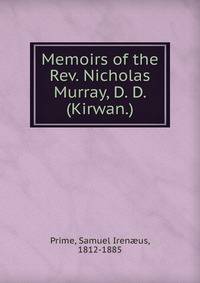 Memoirs of the Rev. Nicholas Murray, D. D. (Kirwan.)