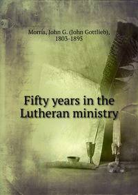 Fifty years in the Lutheran ministry