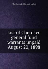 List of Cherokee general fund warrants unpaid August 20, 1898
